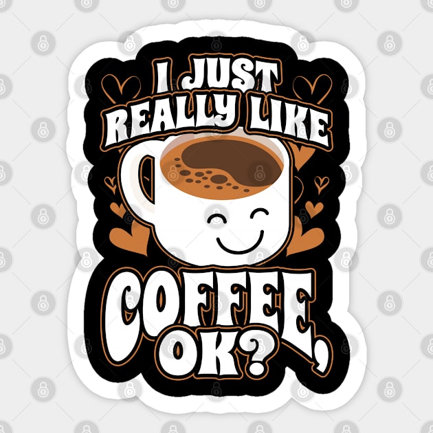 I Just Really Like Coffee OK Sticker by aneisha